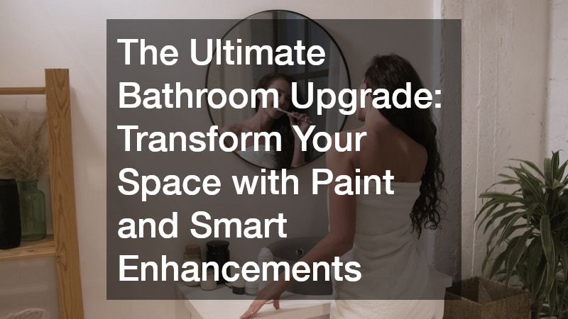 The Ultimate Bathroom Upgrade: Transform Your Space with Paint and Smart Enhancements